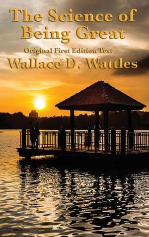 The Science of Being Great de Wallace D. Wattles