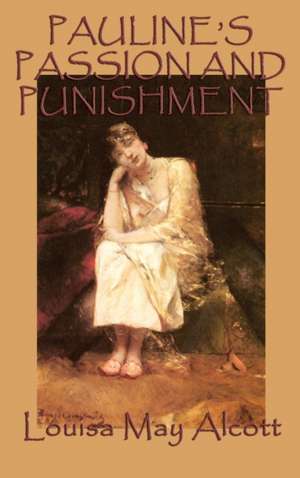 Pauline's Passion and Punishment de Louisa May Alcott