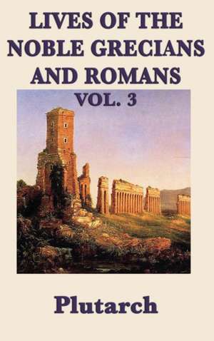 Lives of the Noble Grecians and Romans Vol. 3 de Plutarch