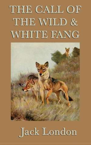 The Call of the Wild & White Fang de Jack London