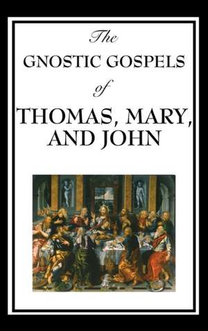 The Gnostic Gospels of Thomas, Mary, and John de Fr D. Ric Thomas