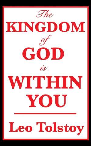 The Kingdom of God Is Within You de Leo Nikolayevich Tolstoy