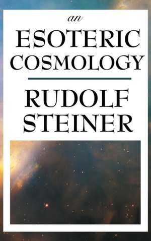An Esoteric Cosmology de Rudolf Steiner