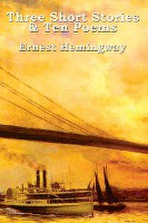 Three Short Stories & Ten Poems de Ernest Hemingway