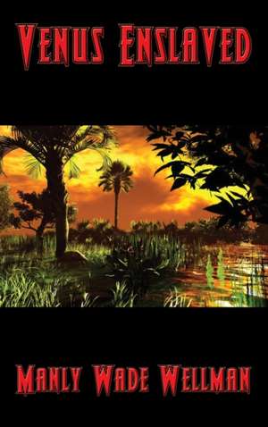 Venus Enslaved de Manly Wade Wellman
