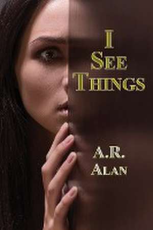 I See Things de A. R. Alan