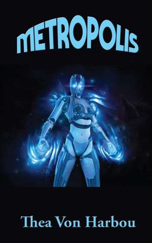 Metropolis de Thea Von Harbou