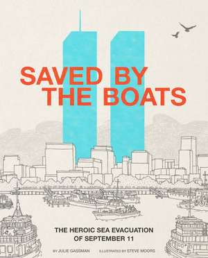 Saved by the Boats: The Heroic Sea Evacuation of September 11 de Julie Gassman