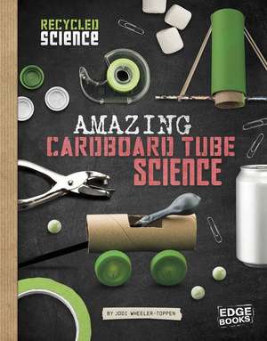 Amazing Cardboard Tube Science de Jodi Wheeler-Toppen