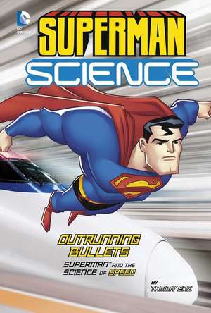 Outrunning Bullets: Superman and the Science of Speed de Tammy Enz