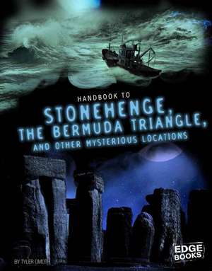 Handbook to Stonehenge, the Bermuda Triangle, and Other Mysterious Locations de Tyler Omoth