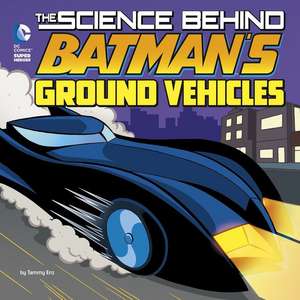 The Science Behind Batman's Ground Vehicles de Tammy Enz