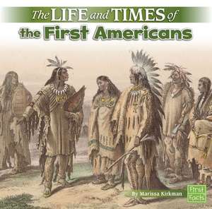 The Life and Times of the First Americans de Marissa Kirkman