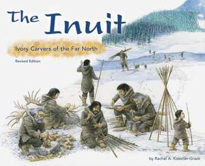 The Inuit: Ivory Carvers of the Far North de Rachel A. Koestler-Grack