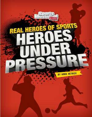 Heroes Under Pressure de Hans Hetrick