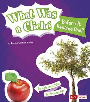 What Was a Cliche Before It Became One? de Emma Carlson Berne