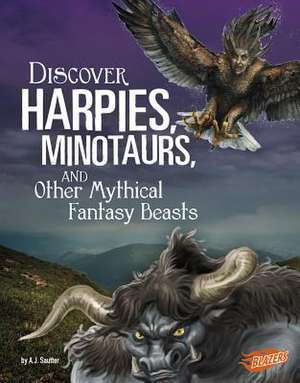 Discover Harpies, Minotaurs, and Other Mythical Fantasy Beasts de A. J. Sautter