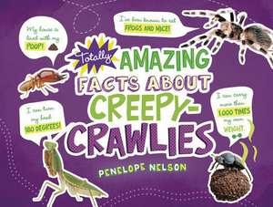 Totally Amazing Facts about Creepy-Crawlies de Nelson, Penelope