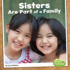 Sisters Are Part of a Family de Lucia Raatma