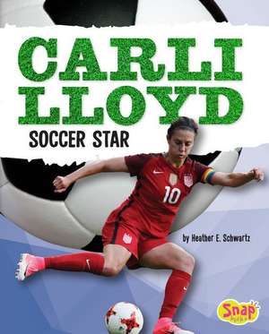 Carli Lloyd: Soccer Star de Heather E. Schwartz