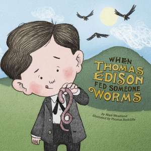 When Thomas Edison Fed Someone Worms de Mark Weakland