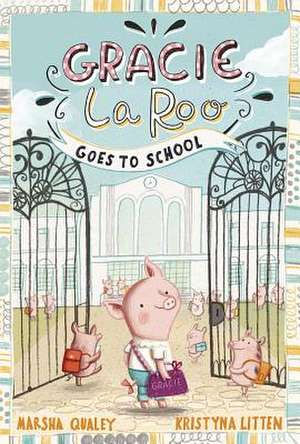 Gracie Laroo Goes to School de Marsha Qualey