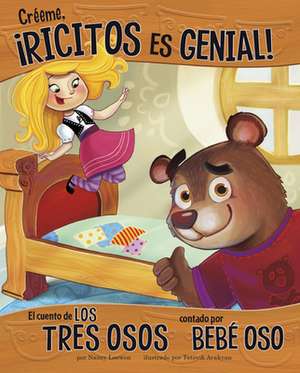 Créeme, ¡Ricitos Es Genial!: El Cuento de Los Tres Osos Contado Por Bebé Oso de Nancy Loewen