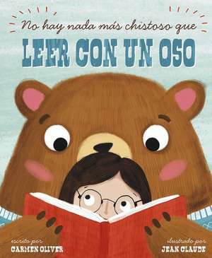 No Hay Nada Más Chistoso Que Leer Con un Oso = Bears Make the Best Reading Buddies de Carmen Oliver