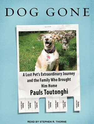 Dog Gone: A Lost Pet S Extraordinary Journey and the Family Who Brought Him de Stephen R. Thorne