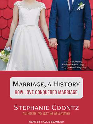 Marriage, a History: How Love Conquered Marriage de Callie Beaulieu