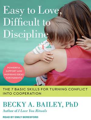 Easy to Love, Difficult to Discipline de Becky A. Bailey