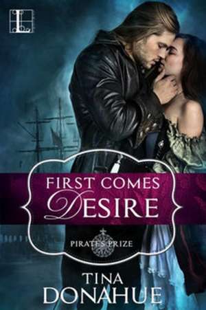 First Comes Desire de Tina Donahue