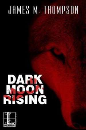 Dark Moon Rising de James M. Thompson