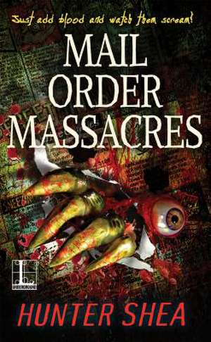 Mail Order Massacres de Hunter, Shea