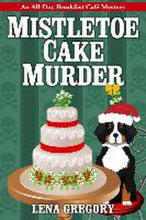 Mistletoe Cake Murder de Lena Gregory