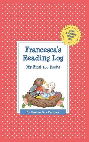 Francesca's Reading Log: My First 200 Books (Gatst) de Martha Day Zschock