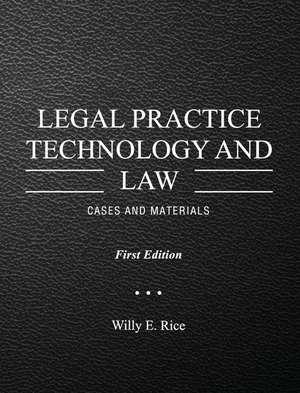 Legal Practice Technology and Law de Willy E Rice