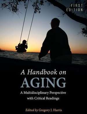 A Handbook on Aging de Gregory J Harris