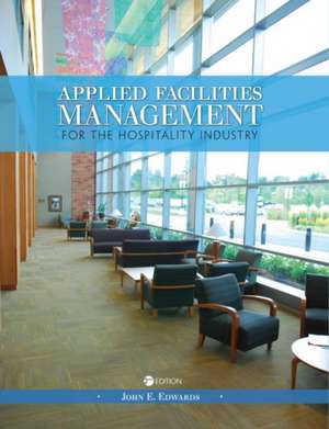 Applied Facilities Management for the Hospitality Industry de John E. Edwards