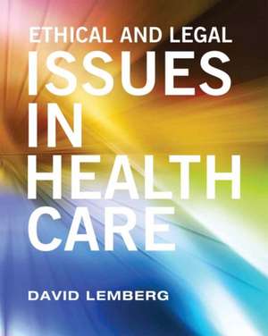 Ethical and Legal Issues in Healthcare de David Lemberg