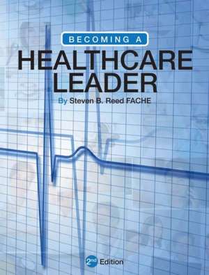 Becoming a Healthcare Leader de Steven B. Reed