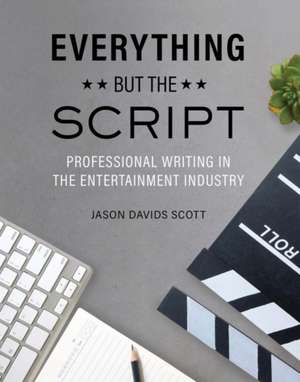 Everything but the Script de Jason Davids Scott