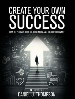 Create Your Own Success de Daniel J Thompson