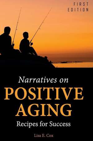 Narratives on Positive Aging de Lisa E Cox