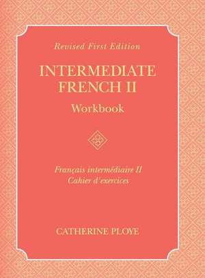 Intermediate French II Workbook de Catherine Ploye