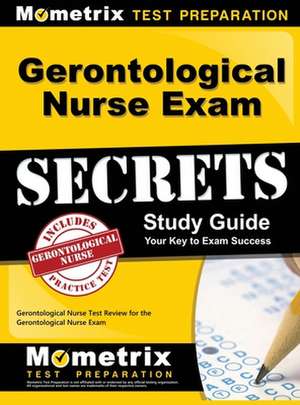 Gerontological Nurse Exam Secrets Study Guide de Gerontological Nurse Test Prep Team