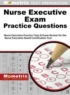 Nurse Executive Exam Practice Questions de Mometrix Test Preparation