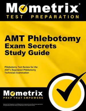 Amt Phlebotomy Exam Secrets Study Guide de Mometrix Phlebotomy Certification Test Team