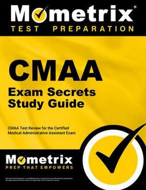 CMAA Exam Secrets Study Guide de Mometrix Medical Administrative Assistant Certification Test Team