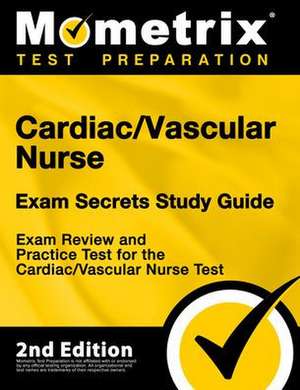 Cardiac/Vascular Nurse Exam Secrets Study Guide - Exam Review and Practice Test for the Cardiac/Vascular Nurse Test de Mometrix Test Prep